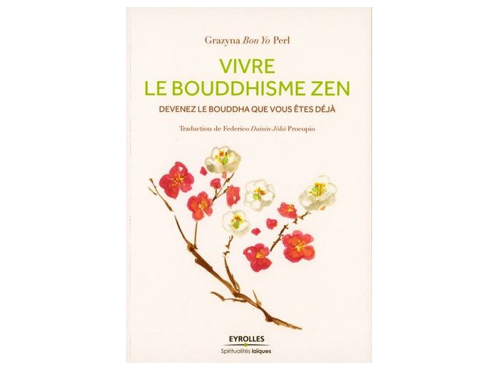 Vivre le Bouddhisme Zen - Devenez le Bouddha que vous êtes déjà