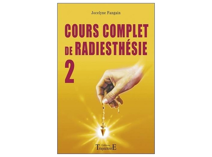 Cours complet de radiesthésie - Tome 2, Perfectionnement et nouveaux domaines