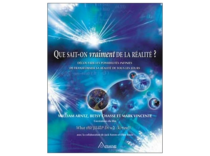 Que sait-on vraiment de la réalité ? - Découvrir les possibilités infinies de transformer sa réalité de tous les jours