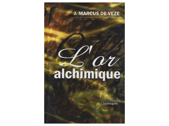 L'Or alchimique - La transmutation des métaux ; Divers procédés de fabrication avec lettres et documents à l'appui