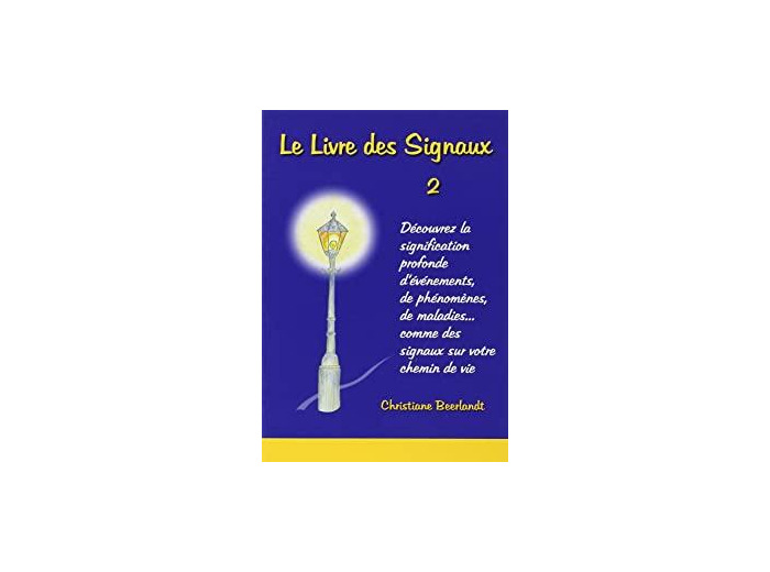 Le Livre des Signaux 2. Découvrez la signification profonde d'événements, de phénomènes, de maladies... comme des signaux sur votre chemin de vie