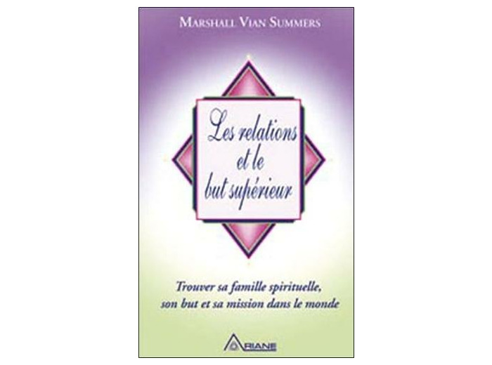 Les relations et le but supérieur - Trouver sa famille spirituelle, son but et sa mission dans le monde