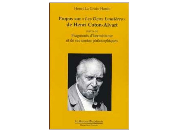 Propos sur "Les Deux Lumière" de Henri Coton-Alvart suivis de Fragments d'hermétisme et de Les contes philosophiques