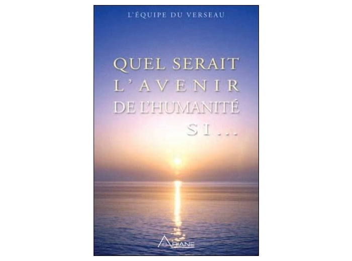 Quel serait l'avenir de l'humanité si...