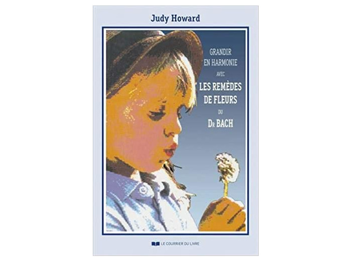 Grandir en harmonie avec les remèdes de fleurs de Dr Bach - Guide d'utilisation des remèdes pendant l'enfance et l'adolescence