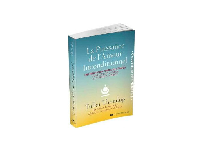 La puissance de l'amour inconditionnel. Une méditation simple en 4 étapes pour éveiller le cœur et s’ouvrir à la bonté