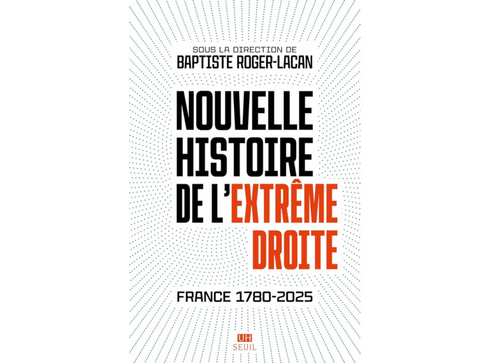 NOUVELLE HISTOIRE DE L'EXTREME DROITE - FRANCE 1780-2025