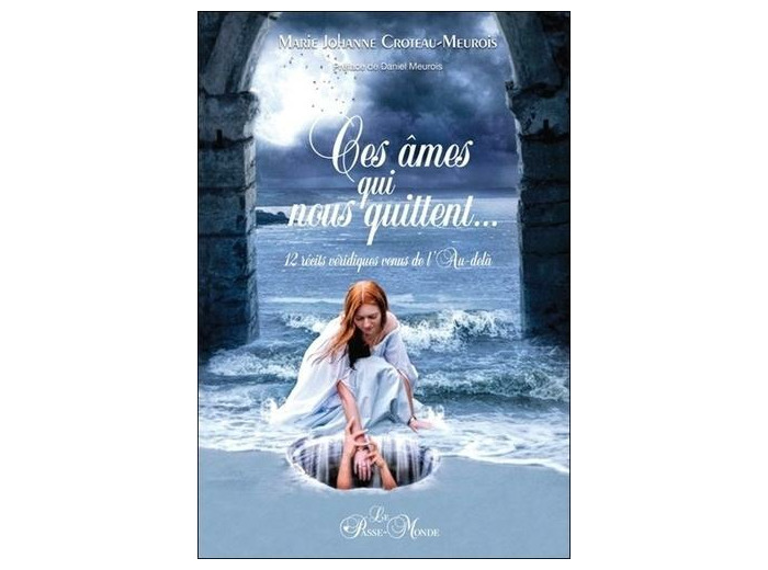 Ces âmes qui nous quittent - 12 récits venus de l'Au-delà