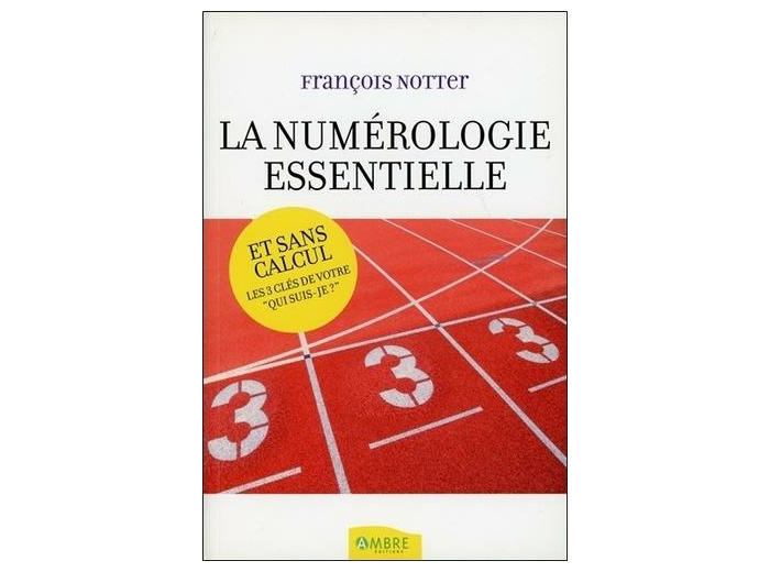 La numérologie essentielle - Et sans calcul