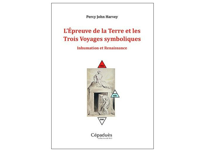 L'épreuve de la Terre et les trois voyages symboliques - Inhumation et renaissance -