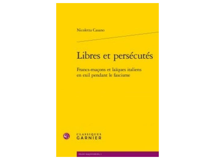 Libres et persécutés - Francs-maçons et laïques italiens en exil pendant le fascisme