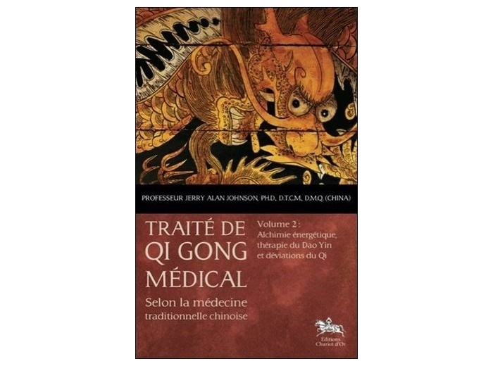 Traité de Qi Gong médical selon la médecine traditionnelle chinoise - Volume 2, Alchimie énergétique, thérapie du Dao Yin et déviations du Qi