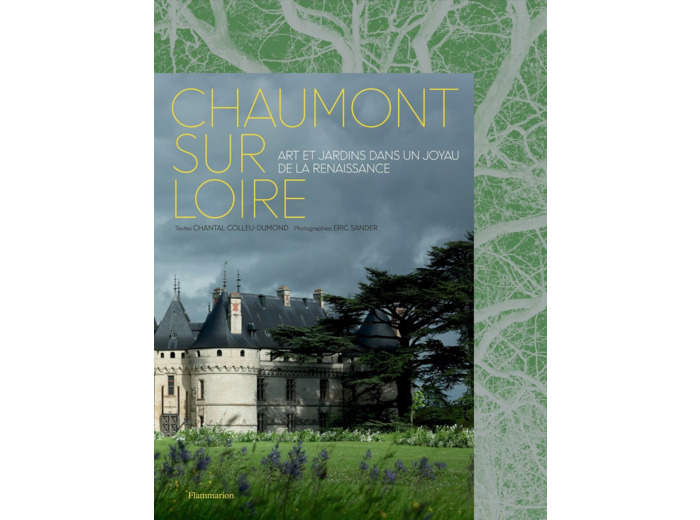 CHAUMONT-SUR-LOIRE - ART ET JARDINS DANS UN JOYAU DE LA RENAISSANCE - ILLUSTRATIONS, COULEUR