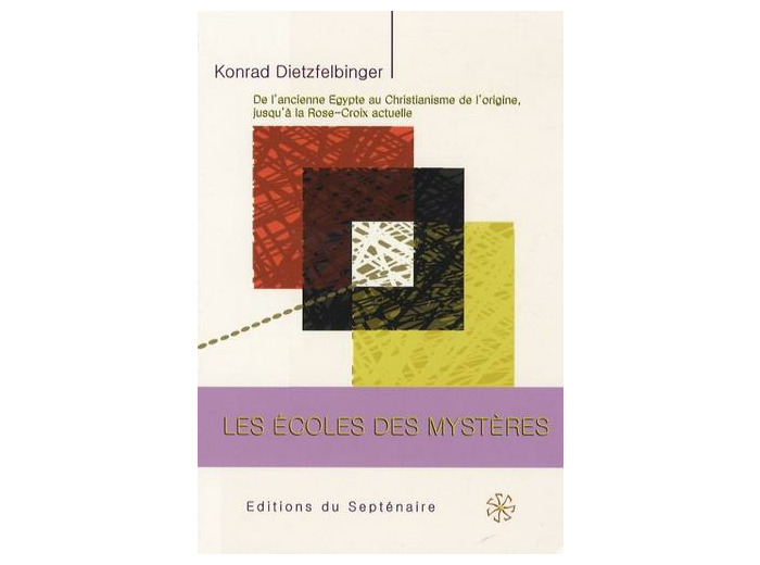 Les écoles des mystères - De l'Ancienne Egypte au Christianisme de l'origine, jusqu'à la Rose-Croix actuelle