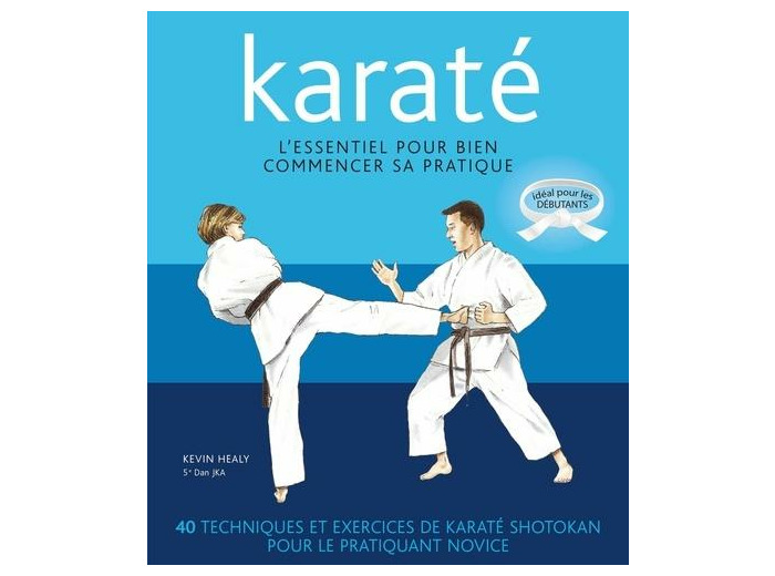 Karaté - L'essentiel pour bien commencer sa pratique