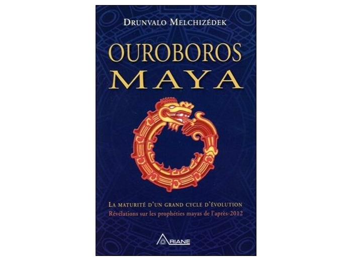 Ouroboros maya - La fin d'un cycle cosmique, révélation de la véritable prophétie positive des Mayas