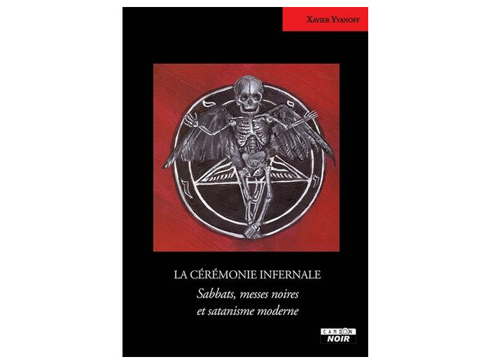 La cérémonie infernale. Sabbats, messes noires et satanisme moderne