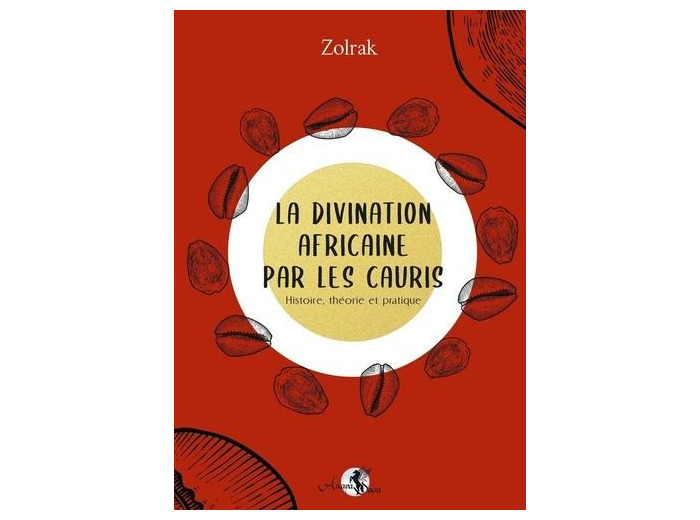 La divination africaine par les cauris - Histoire, théorie et pratique
