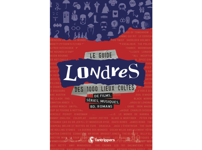 LE GUIDE LONDRES DES 1000 LIEUX CULTES DE FILMS, SERIES, MUSIQUES, BD, ROMANS