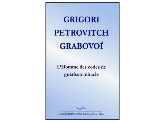 Grigori Petrovitch Grabovoï : L'homme des codes de guérison miracle