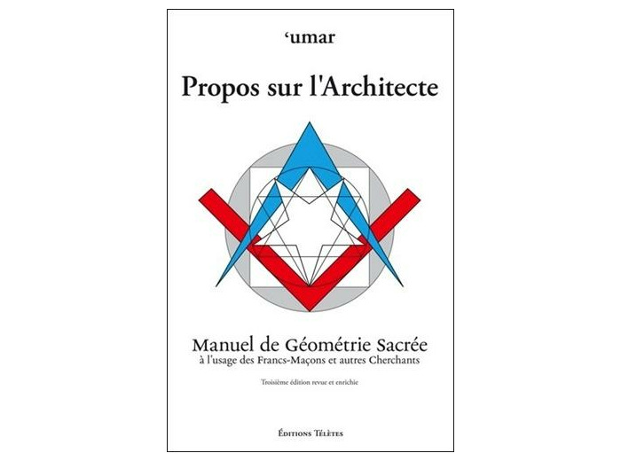 Propos sur l'Architecte - Manuel de Géométrie Sacrée à l'usage des Francs-Maçons et autres Cherchants