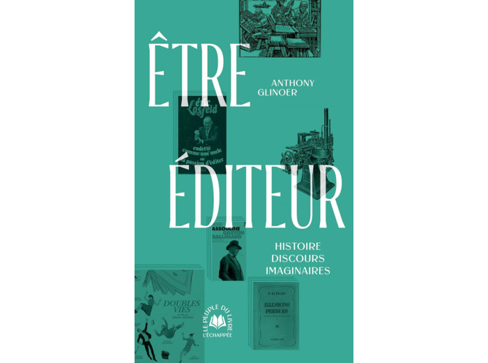 ETRE EDITEUR - HISTOIRE, DISCOURS, IMAGINAIRES