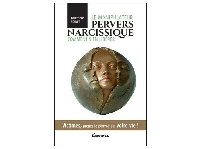 Le manipulateur pervers narcissique, comment s'en libérer - Victimes, prenez le pouvoir