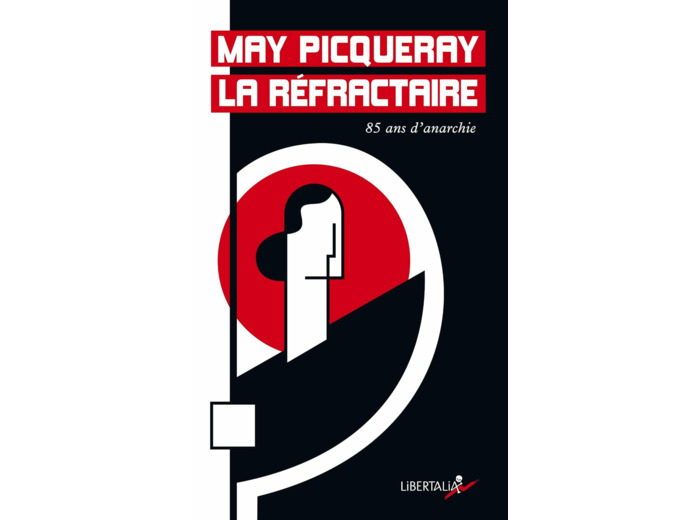 MAY PICQUERAY LA REFRACTAIRE - 85 ANS D'ANARCHISME
