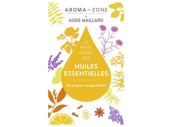 Le petit guide des huiles essentielles - Se soigner au quotidien