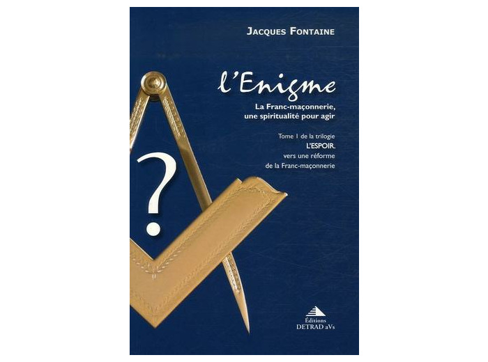 L'espoir, vers une réforme de la franc-maçonnerie - Tome 1, L'Enigme, la franc-maçonnerie, une spiritualité pour agir