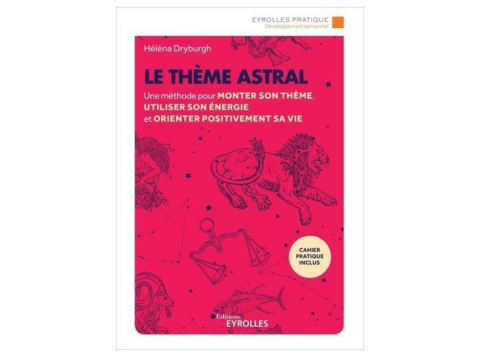 Le thème astral - Une méthode pour monter son thème, utiliser son énergie et orienter positivement sa vie