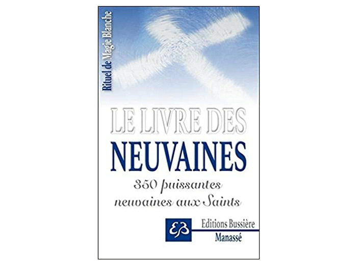 Rituel de magie blanche - Tome 3, Le Livre des Neuvaines - 350 puissantes neuvaines aux saints