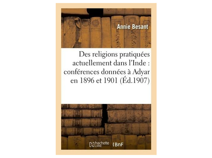 Des religions pratiquées actuellement dans l'Inde : conférences données à Adyar en 1896 et 1901