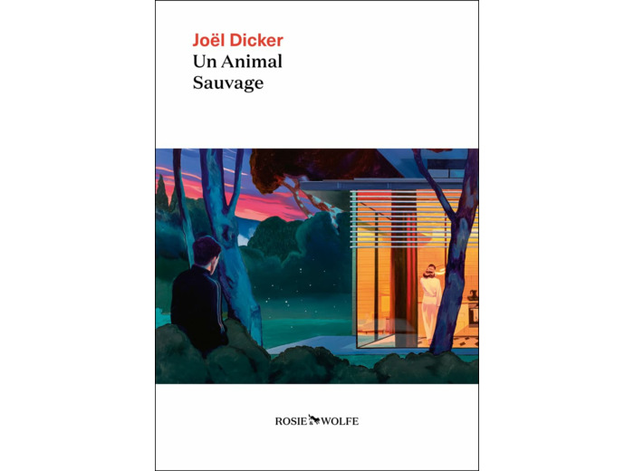 UN ANIMAL SAUVAGE - NOUVEAUTE JOEL DICKER 2024