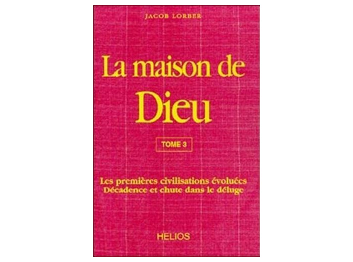 La Maison de Dieu - Tome 3, Les premières civilisations évoluées, décadence et chute dans le déluge