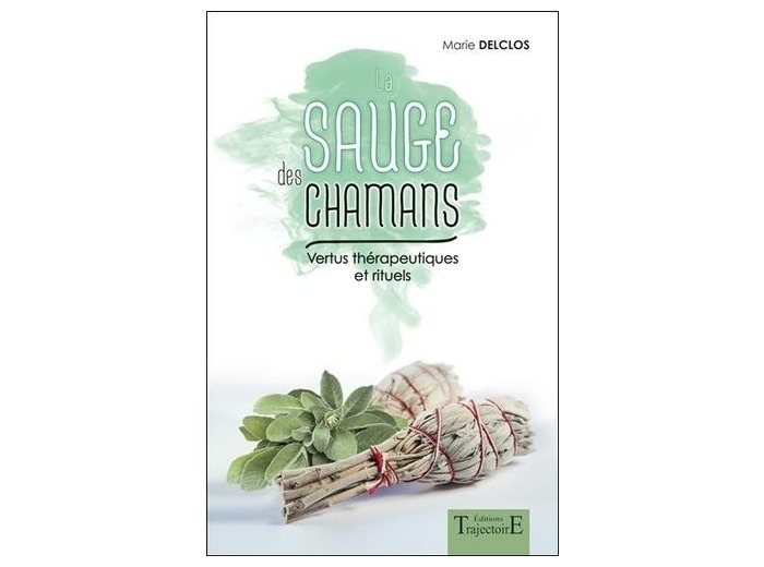 La sauge des chamans - Vertus thérapeutiques et rituels