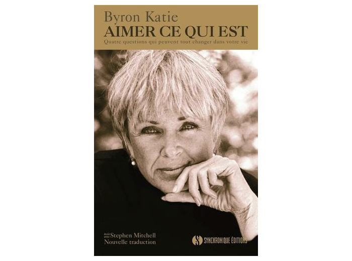 Aimer ce qui est - Quatre questions qui peuvent tout changer dans votre vie