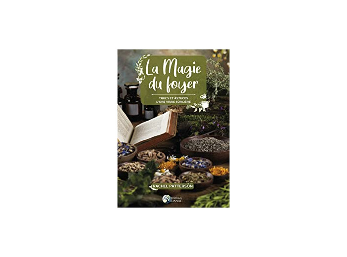 La magie du Foyer : trucs et astuces d'une véritable sorcière