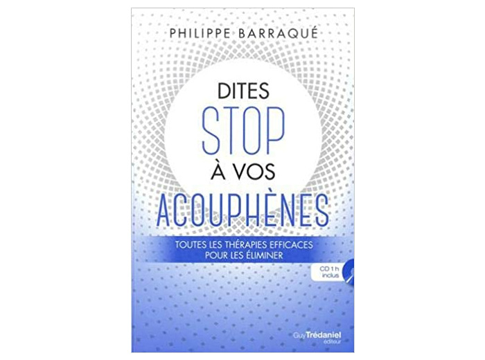 Dites stop à vos acouphènes - Toutes les thérapies efficaces pour les éliminer -