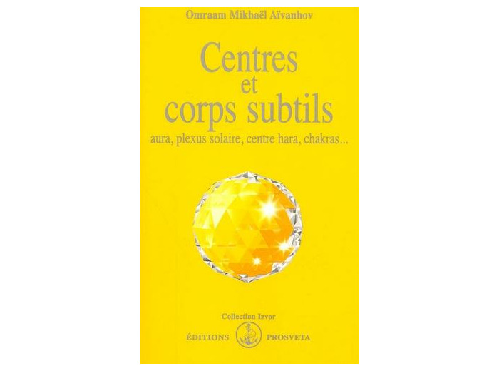 Centres et corps subtils. Aura, plexus solaire, centre hara, chakras...