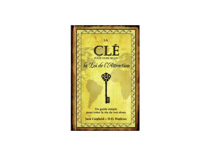 La clé pour vivre selon la Loi de l'Attraction