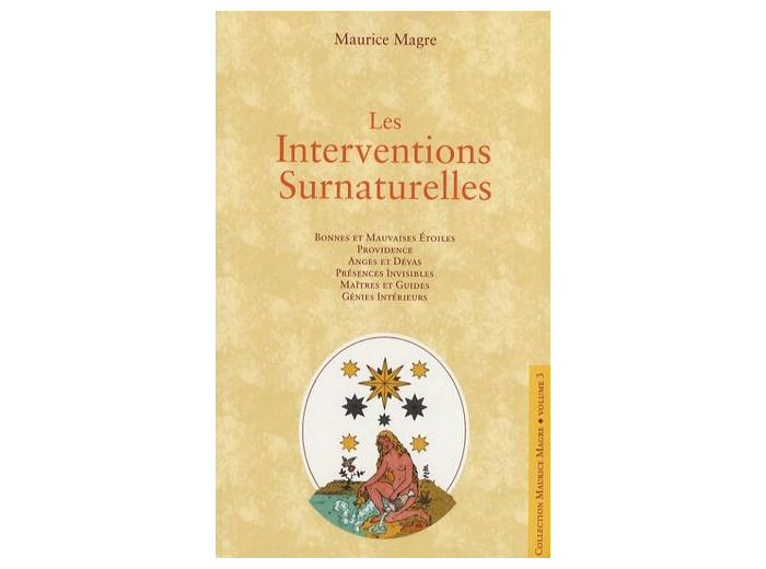 Les interventions surnaturelles - Bonnes et mauvaises étoiles, providence, anges et dévas, présences invisibles, maîtres et guides, génies intérieurs