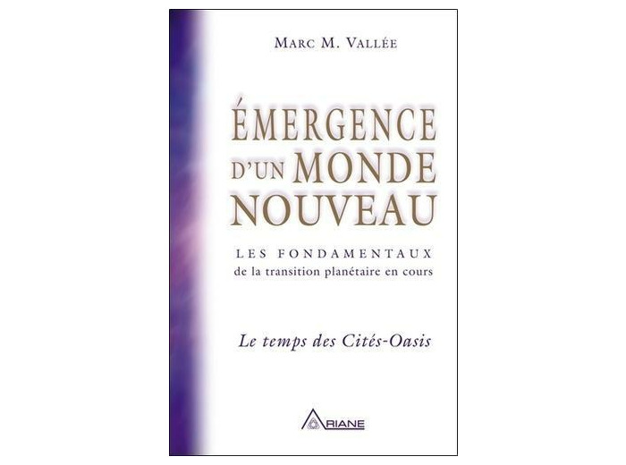 Emergence d'un monde nouveau - Les fondamentaux de la transition planétaire en cours : Le temps des Cités-Oasis