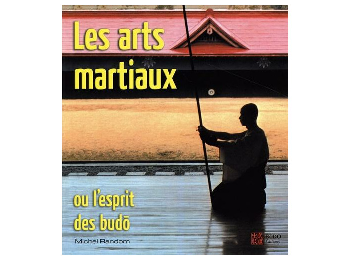 Les arts martiaux ou l'esprit des budo