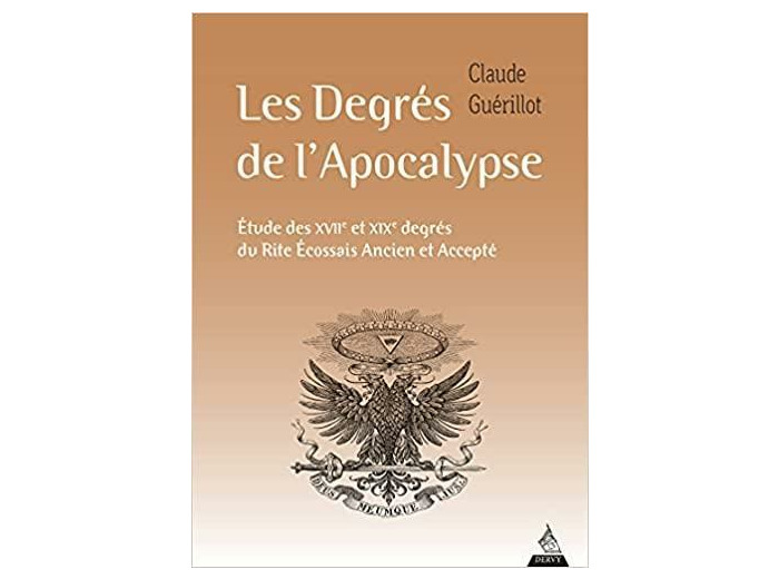 Les degrés de l'Apocalypse - Etude des XVIIe et XIXe degrés du Rite écossais ancien et accepté