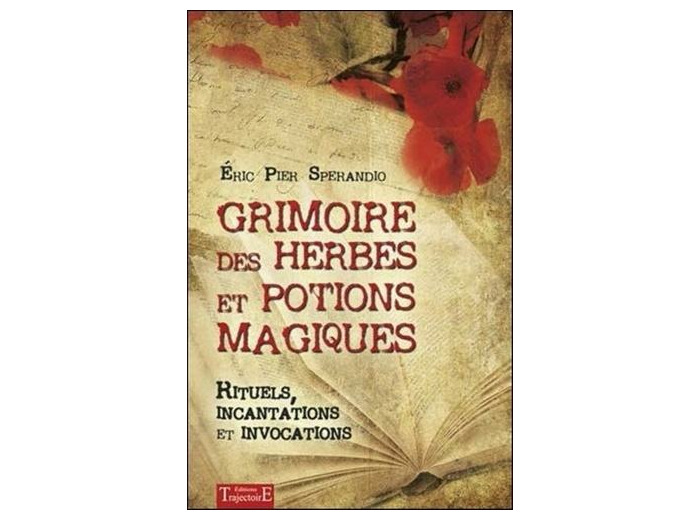 Grimoire des herbes et potions magiques - Rituels, incantations et invocations