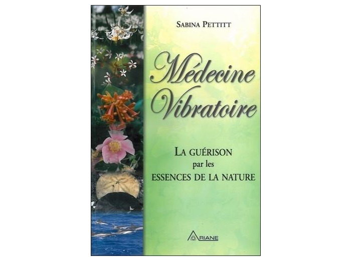 Médecine vibratoire - La guérison par les essences de la nature