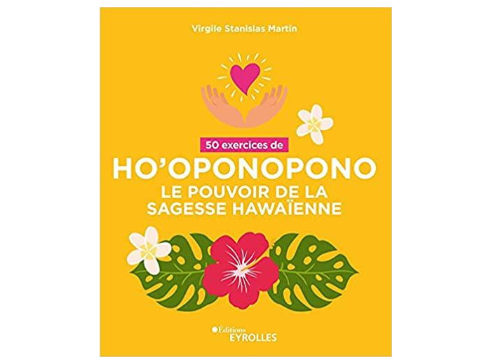50 EXERCICES DE HO'OPONOPONO - LE POUVOIR DE LA SAGESSE HAWAIENNE