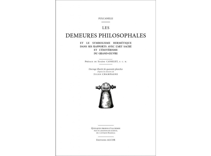 Les Demeures Philosophales Et le symbolisme hermétique dans ses rapports avec l’art sacré et l’ésotérisme du grand œuvre.