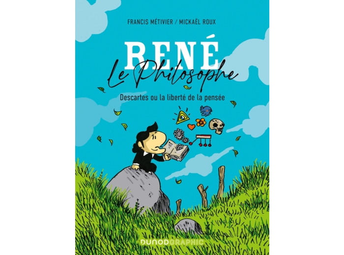 René le philosophe - Descartes ou la liberté de la pensée